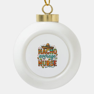 Nacho Average Nurse Fiesta Vector Shirt Design_1 Ceramic Ball Christmas Ornament
