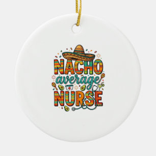 Nacho Average Nurse Fiesta Vector Shirt Design_1 Ceramic Ornament