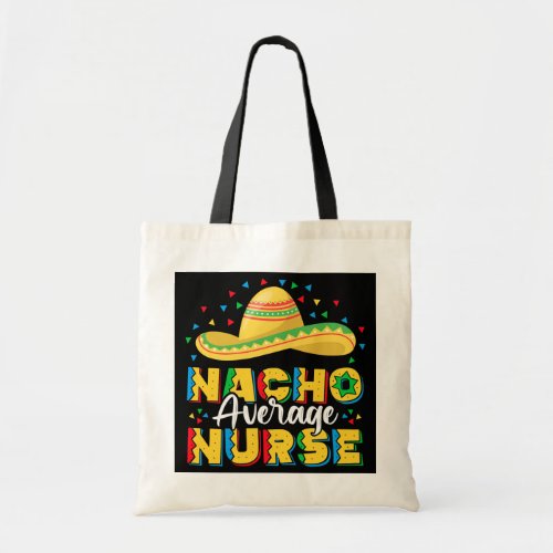 Nacho Average Nurse Funny Cinco De Mayo Festival  Tote Bag