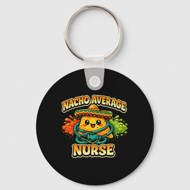 Nacho Average Nurse Funny Cinco De Mayo Rn Nursing Keychain (Front)
