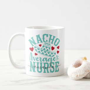 Nacho Average Nurse Funny Nurse Name Coffee Mug
