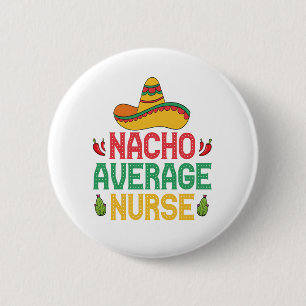 Nacho Average Nurse Funny Nursing Cinco De Mayo  Button