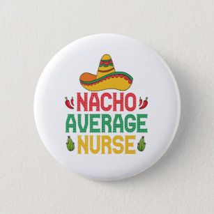 Nacho Average Nurse Funny Nursing Cinco De Mayo  Button