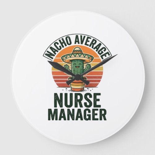Nacho Average Nurse Manager Funny Cactus Shirt_1 Large Clock