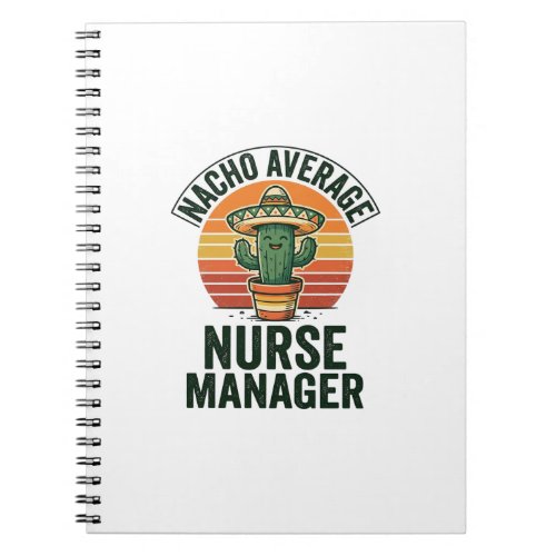 Nacho Average Nurse Manager Funny Cactus Shirt_1 Notebook