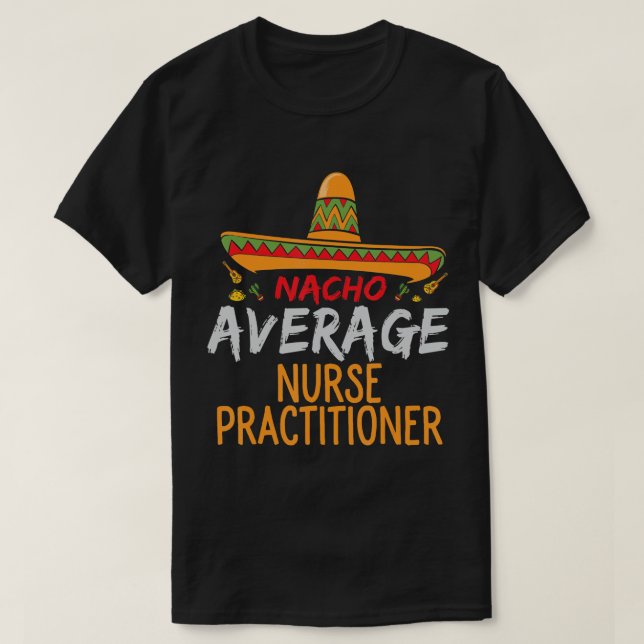 Nacho Average Nurse Practitioner Cinco De Mayo Mat T-Shirt (Design Front)