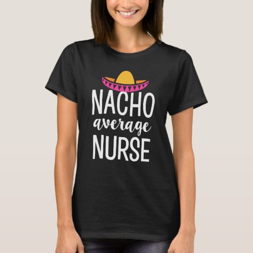 Nacho average nurse shirt Funny RN LPN Nursing tee