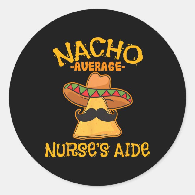 Nacho Average Nurse's Aide Cna Cinco De Mayo Mexic Classic Round Sticker (Front)
