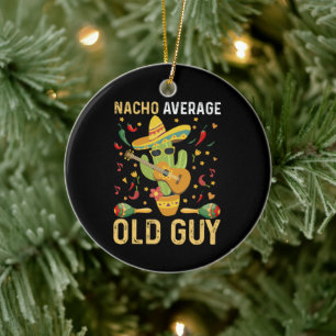 Nacho Average Old Guy Humor Saying Old Man Ceramic Ornament