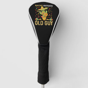 Nacho Average Old Guy Humor Saying Old Man Golf Head Cover