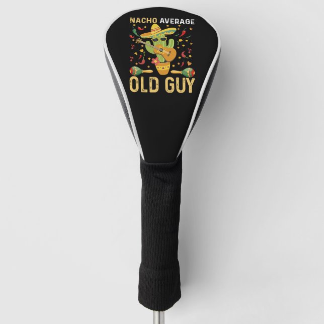 Nacho Average Old Guy Humor Saying Old Man Golf Head Cover (Front)