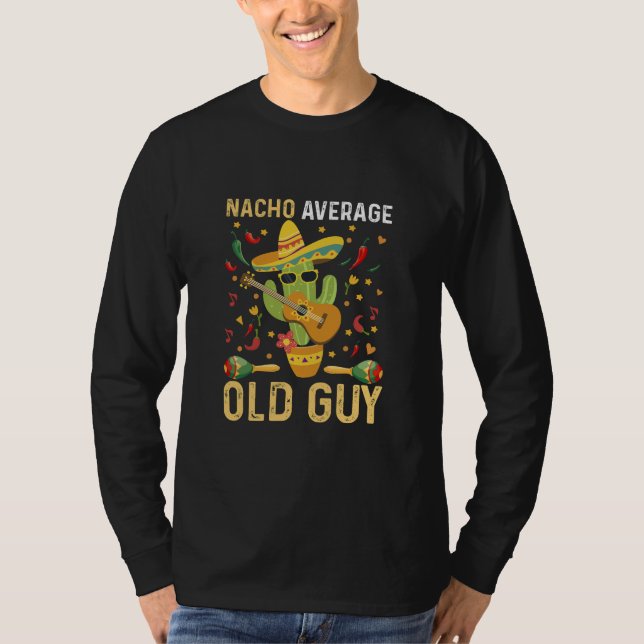 Nacho Average Old Guy Humor Saying Old Man T-Shirt (Front)