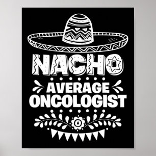 Nacho Average Oncologist Fun Gift Cinco De Mayo  Poster