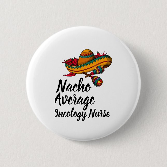 Nacho Average Oncology Nurse - Funny Cinco De Mayo Button (Front)