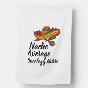 Nacho Average Oncology Nurse - Funny Cinco De Mayo House Flag