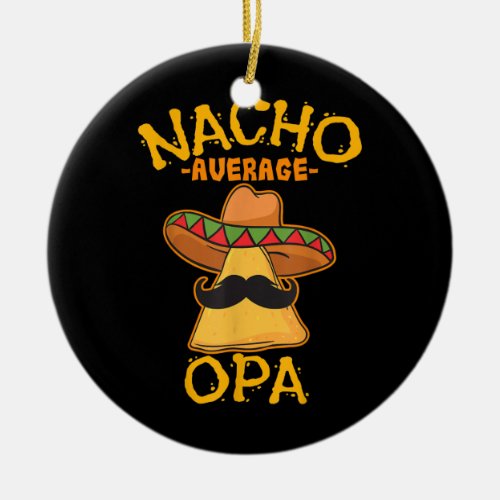 Nacho Average Opa Grandfather Grandpa Cinco de Ceramic Ornament