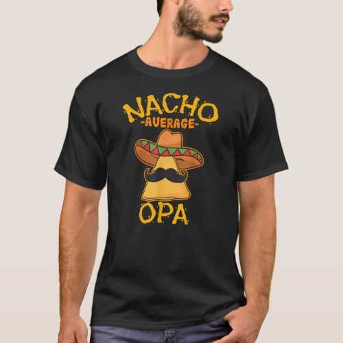 Nacho Average Opa Grandfather Grandpa Cinco de T_Shirt