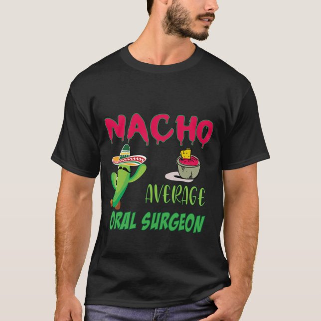 Nacho Average Oral Surgeon Edit T-Shirt (Front)