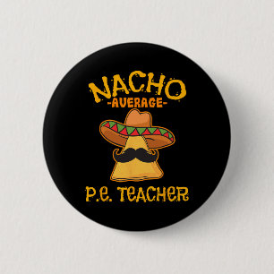 Nacho Average P.e. Teacher Mexican Cinco De Mayo S Button