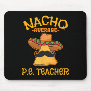 Nacho Average P.e. Teacher Mexican Cinco De Mayo S Mouse Pad
