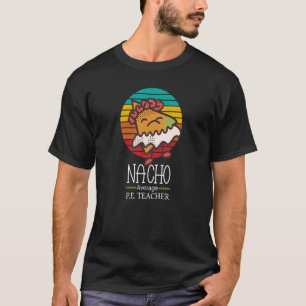 Nacho Average P E Teacher T-Shirt