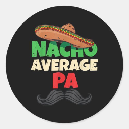 Nacho Average Pa Daddy Fathers Day Apparel Pop Classic Round Sticker