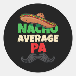Nacho Average Pa Daddy Fathers Day Apparel Pop Classic Round Sticker