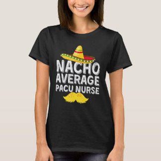 Nacho Average Pacu Nurse T-Shirt