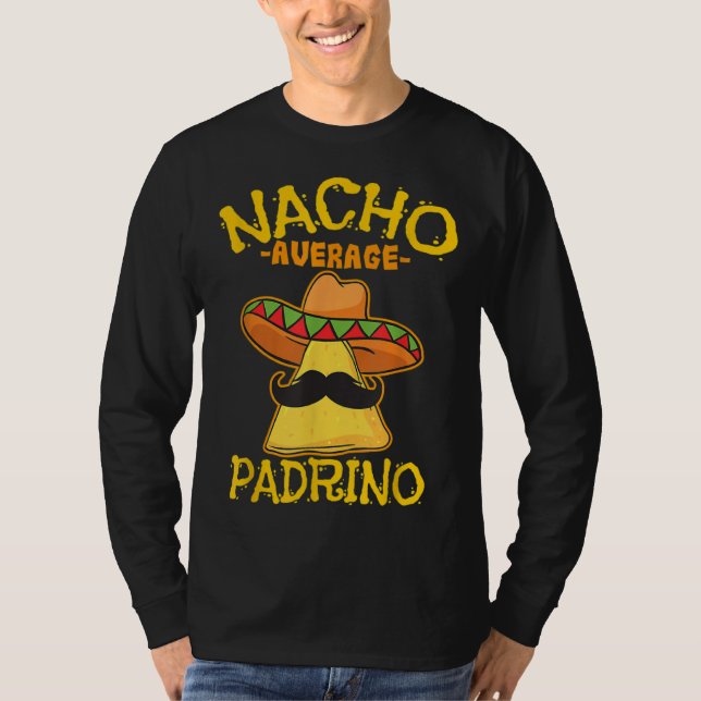 Nacho Average Padrino Godparent Godfather Cinco De T-Shirt (Front)