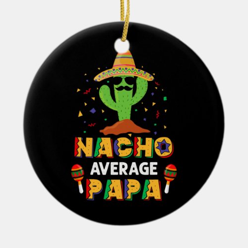 Nacho Average Papa Cactus Sombrero Funny Cinco De Ceramic Ornament