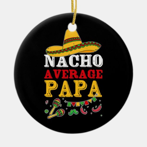 Nacho Average Papa Mexican Cinco De Mayo Dad Ceramic Ornament