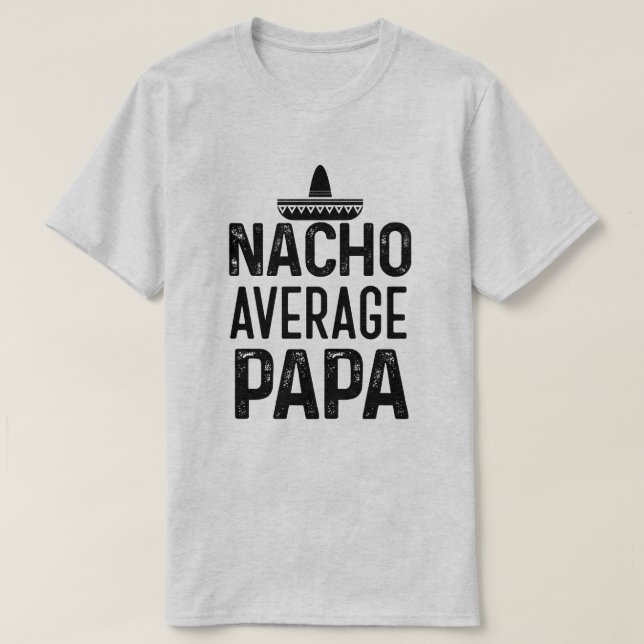 Nacho Average Papa Shirt Funny Grandpa Gift (Design Front)