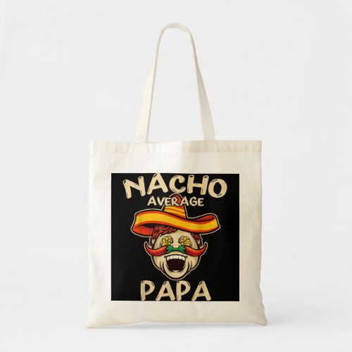 Nacho Average Papa Sombrero Chilli Papa Cinco De M Tote Bag