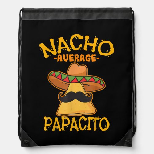 Nacho Average Papacito Father Dad Daddy Cinco de Drawstring Bag