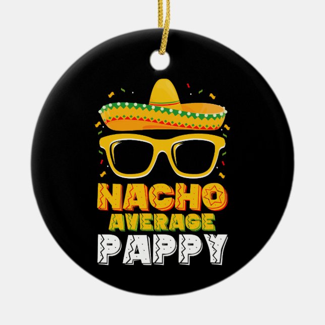 Nacho Average Pappy Dad Family Cinco De Mayo Ceramic Ornament (Front)