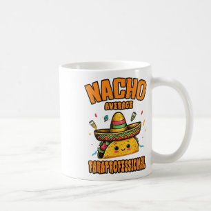 Nacho Average Paraprofessional Cinco De Mayo Funny Coffee Mug