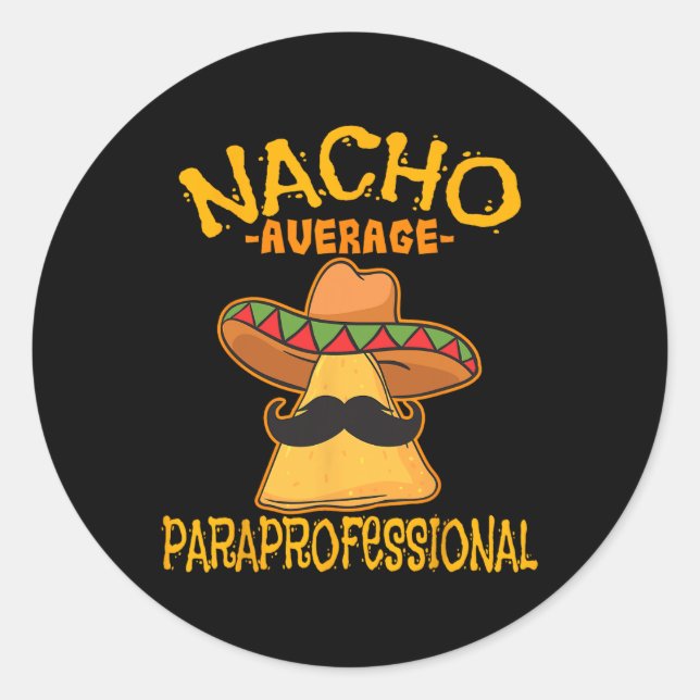 Nacho Average Paraprofessional Teacher Aides Cinco Classic Round Sticker (Front)