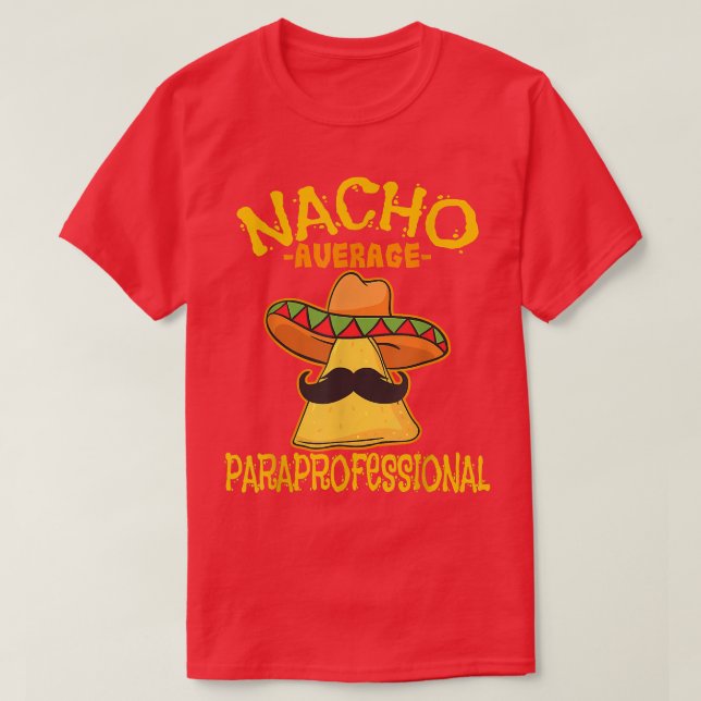 Nacho Average Paraprofessional Teacher Aides Cinco T-Shirt (Design Front)