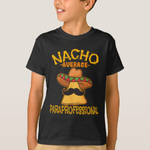 Nacho Average Paraprofessional Teacher Aides Cinco T-Shirt