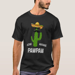 Nacho Average Pawpaw    Best Pawpaw Ever  Father's T-Shirt