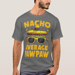 Nacho Average Pawpaw Meican Cinco de Mayo Fiesta T-Shirt