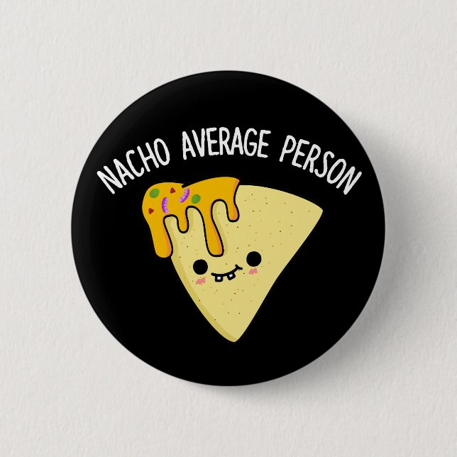 Nacho Average Person Funny Food Pun Dark BG Button (Front)