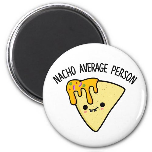 Nacho Average Person Funny Food Pun  Magnet