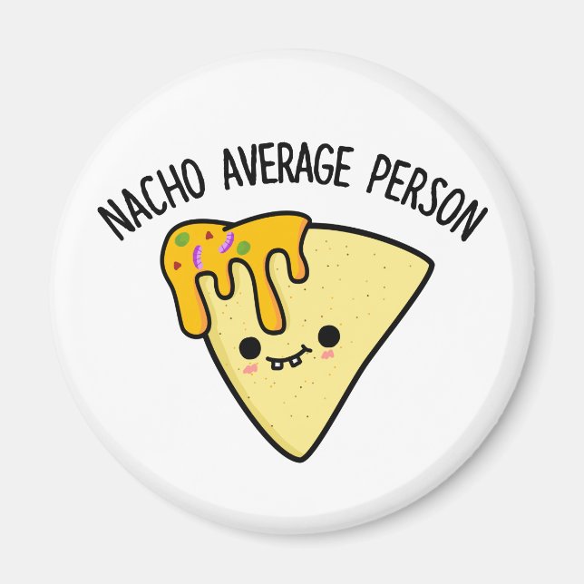 Nacho Average Person Funny Food Pun  Magnet (Front)