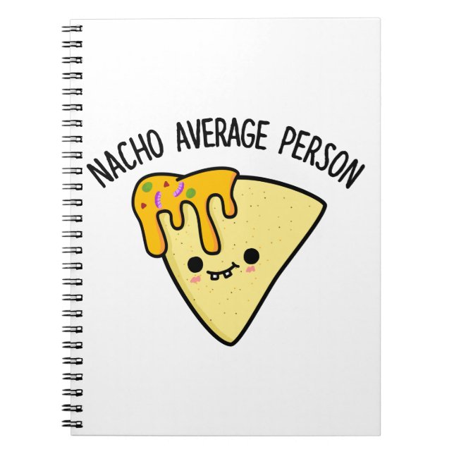 Nacho Average Person Funny Food Pun  Notebook (Front)