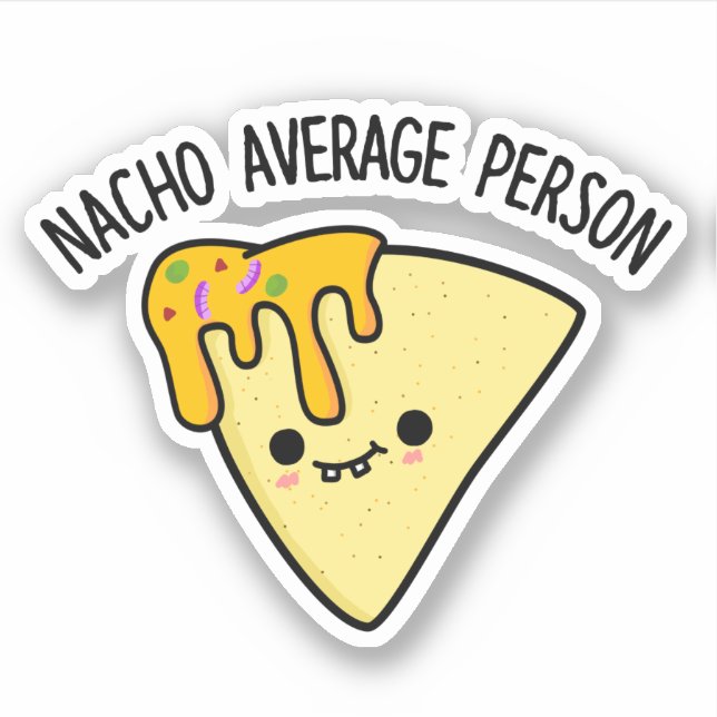 Nacho Average Person Funny Food Pun  Sticker (Front)