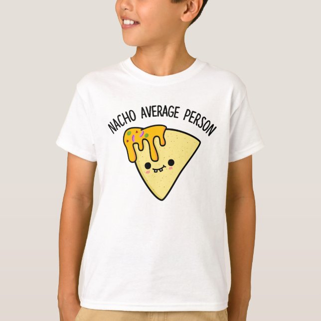 Nacho Average Person Funny Food Pun  T-Shirt (Front)