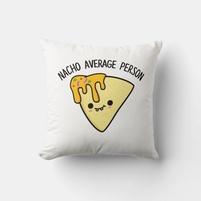 Nacho Average Person Funny Food Pun  Throw Pillow (Front)