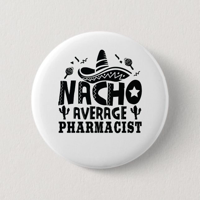Nacho Average Pharmacist Funny Chemist Fiesta Button (Front)