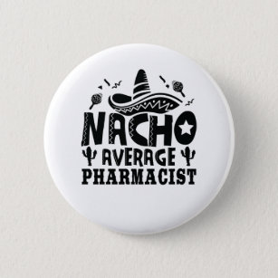 Nacho Average Pharmacist Funny Chemist Fiesta Button